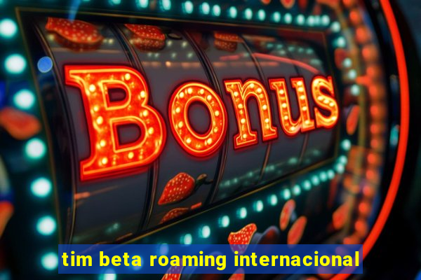 tim beta roaming internacional